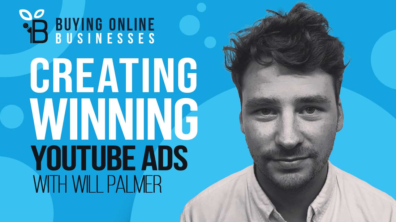 Creating winning YouTube Ads with Will Palmer