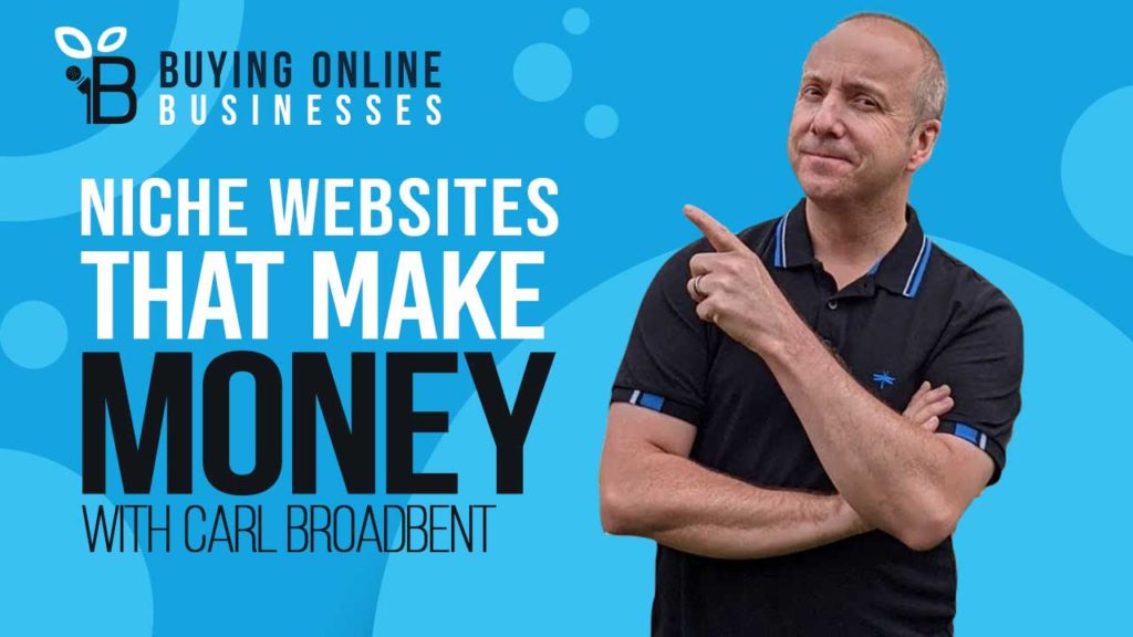 Buying & Growing Niche Websites That Make Money With Carl Broadbent