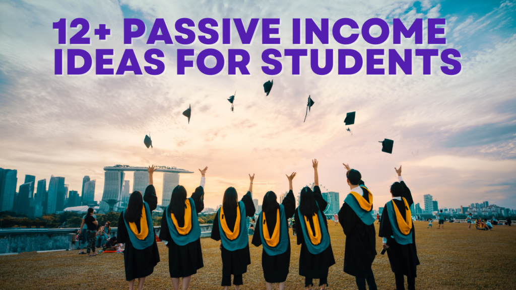 12+ Best Passive Income Ideas For Students