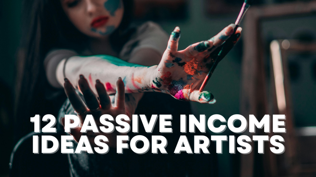 12 passive income ideas for artists