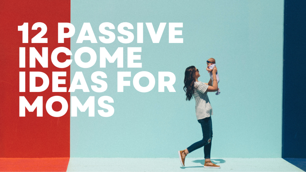 12 Passive Income Ideas for Moms