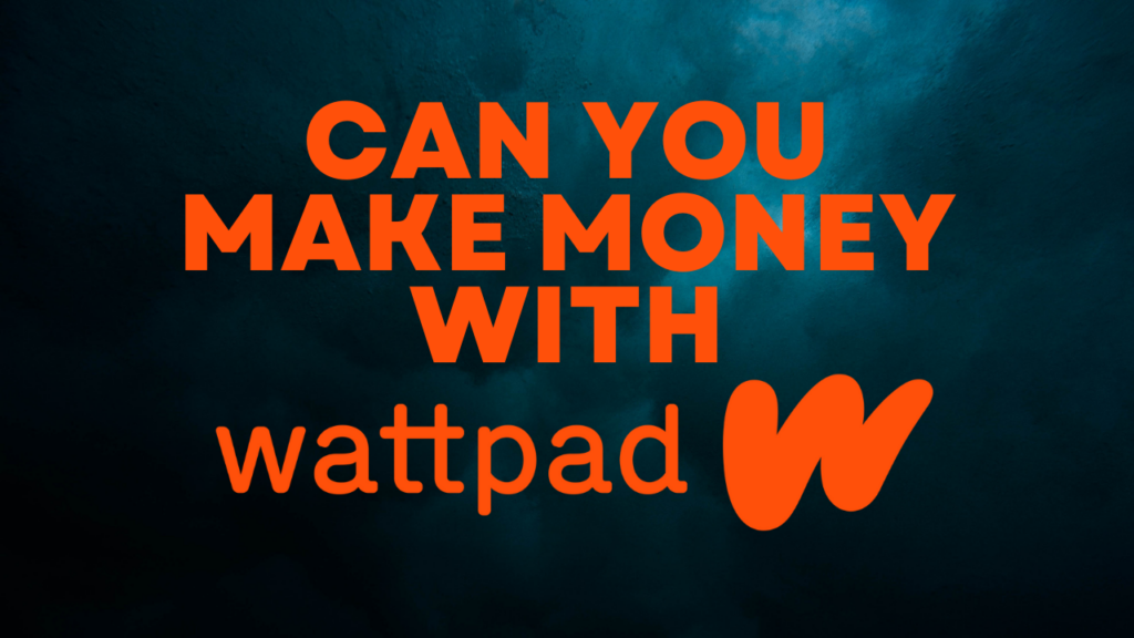 Can You Make Money On Wattpad?
