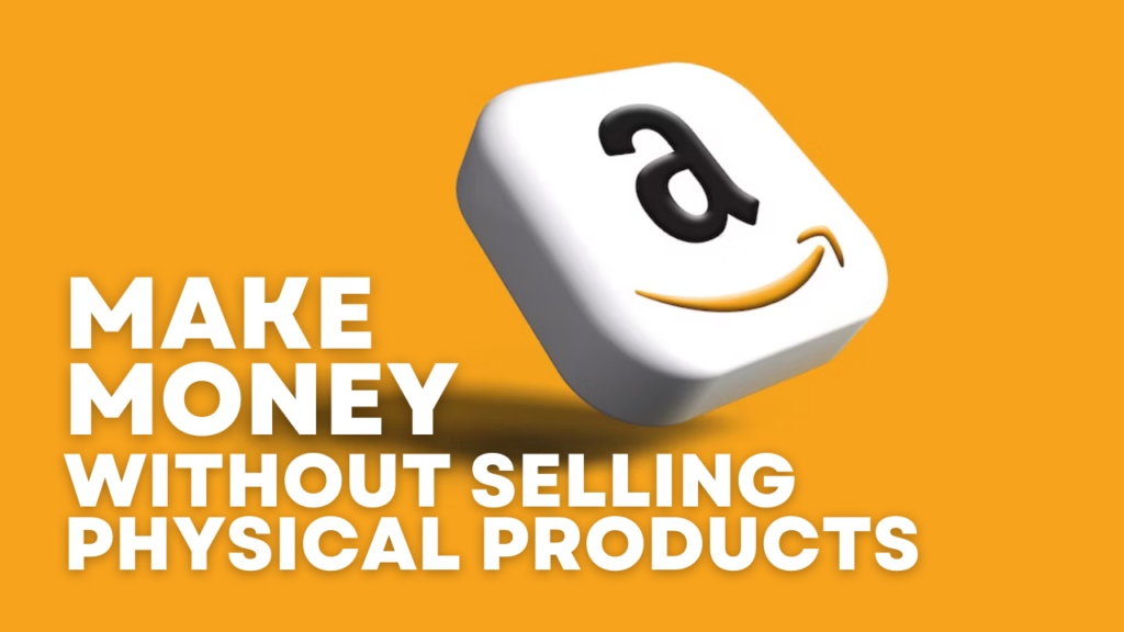 How to Make Money on Amazon Without Selling Physical Products